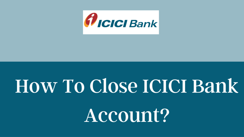Close ICICI Bank Account 